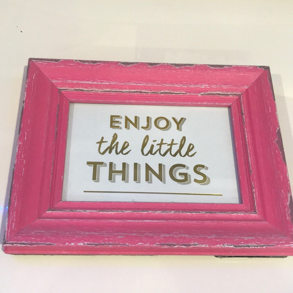 “enjoy the little thing” 4x6 sign